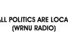 ALL POLITICS ARE LOCAL (WRNU RADIO)