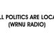 ALL POLITICS ARE LOCAL (WRNU RADIO)